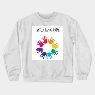 LAY YOUR HANDS ON ME Crewneck Sweatshirt